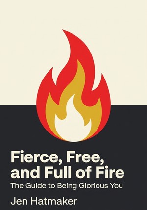 Book cover of Fierce, Free, and Full of Fire by Jen Hatmaker — critical summary review on 12min