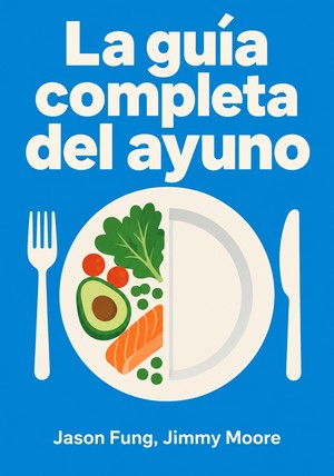 Portada del libro La guía completa del ayuno, de Jason Fung & Jimmy Moore — resumen crítico y reseña en 12min