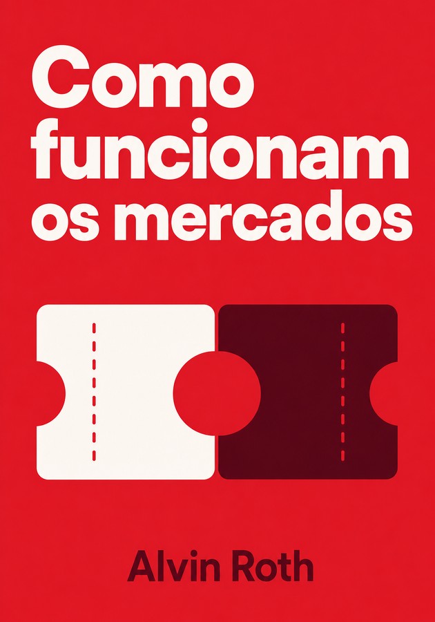 Capa do livro  Como funcionam os mercados, de Alvin Roth — resumo e resenha crítica no 12min