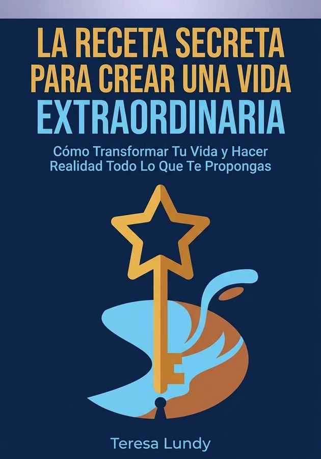 Portada del libro La Receta Secreta Para Crear Una Vida Extraordinaria, de Teresa Lundy — resumen crítico y reseña en 12min