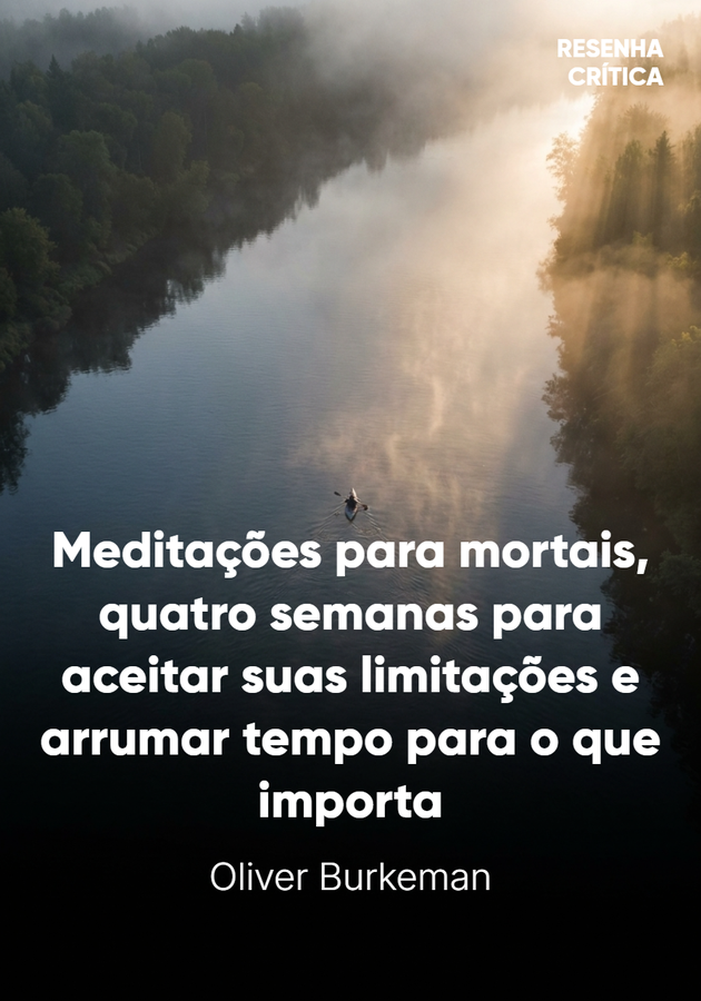 Capa do livro Meditações para mortais, de Oliver Burkeman  — resumo e resenha crítica no 12min
