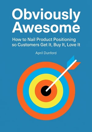 Book cover of Obviously Awesome by April Dunford — critical summary review on 12min