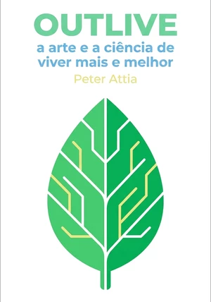 Capa do livro Outlive: a arte e a ciência de viver mais e melhor, de Peter Attia — resumo e resenha crítica no 12min