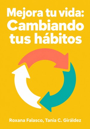 Book cover of Mejora tu vida: Cambiando tus hábitos by Roxana Falasco & Tania C. Giráldez — critical summary review on 12min