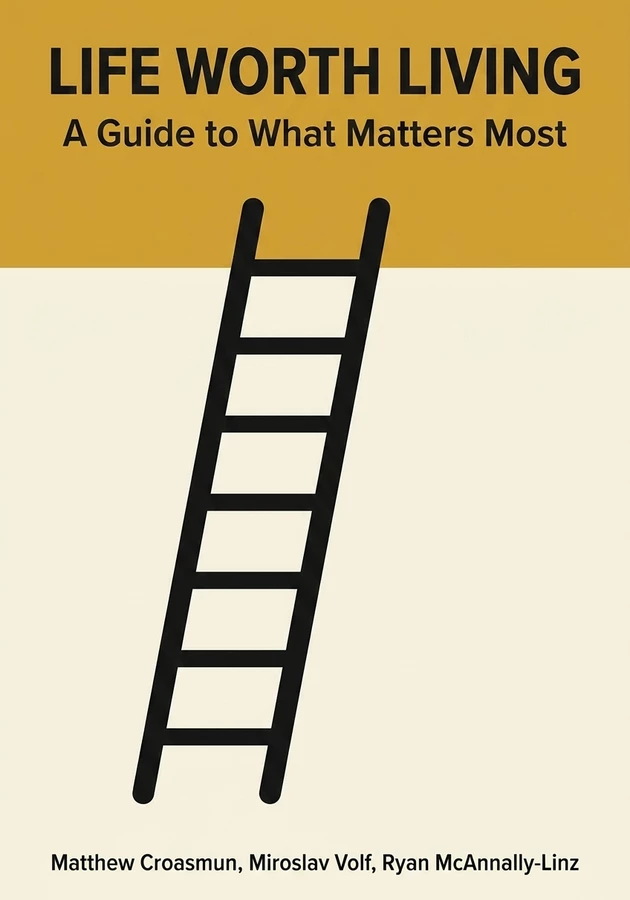 Book cover of Life Worth Living by Matthew Croasmun & Miroslav Volf & Ryan McAnnally-Linz — critical summary review on 12min