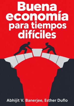 Portada del libro Buena economía para tiempos difíciles, de Abhijit V. Banerjee & Esther Duflo — resumen crítico y reseña en 12min
