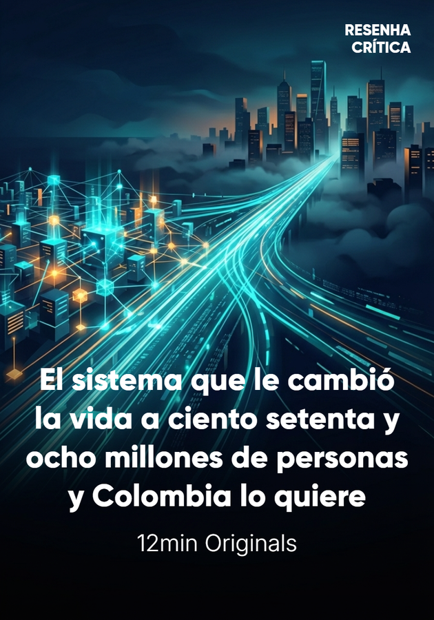 Portada del libro El sistema que le cambió la vida a ciento setenta y ocho millones de personas y Colombia lo quiere, de 12min Originals — resumen crítico y reseña en 12min