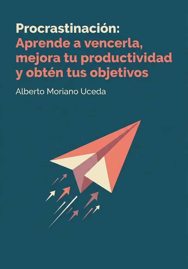 Portada del libro Procrastinación: Aprende a vencerla, mejora tu productividad y obtén tus objetivos, de Alberto Moriano Uceda — resumen crítico y reseña en 12min