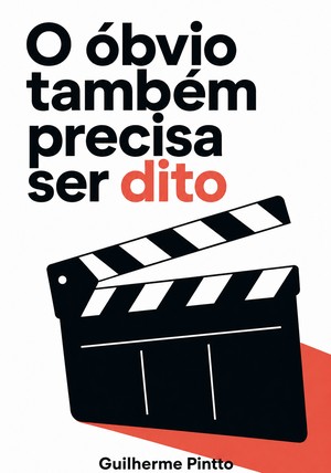 Capa do livro O óbvio também precisa ser dito, de Guilherme Pintto — resumo e resenha crítica no 12min