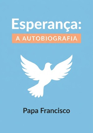 Capa do livro Esperança: A autobiografia, de Papa Francisco — resumo e resenha crítica no 12min