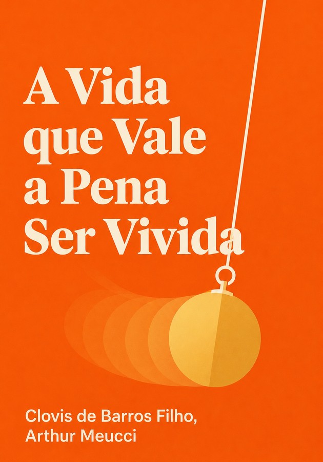 Capa do livro A Vida que Vale a Pena Ser Vivida, de Clovis de Barros Filho — resumo e resenha crítica no 12min