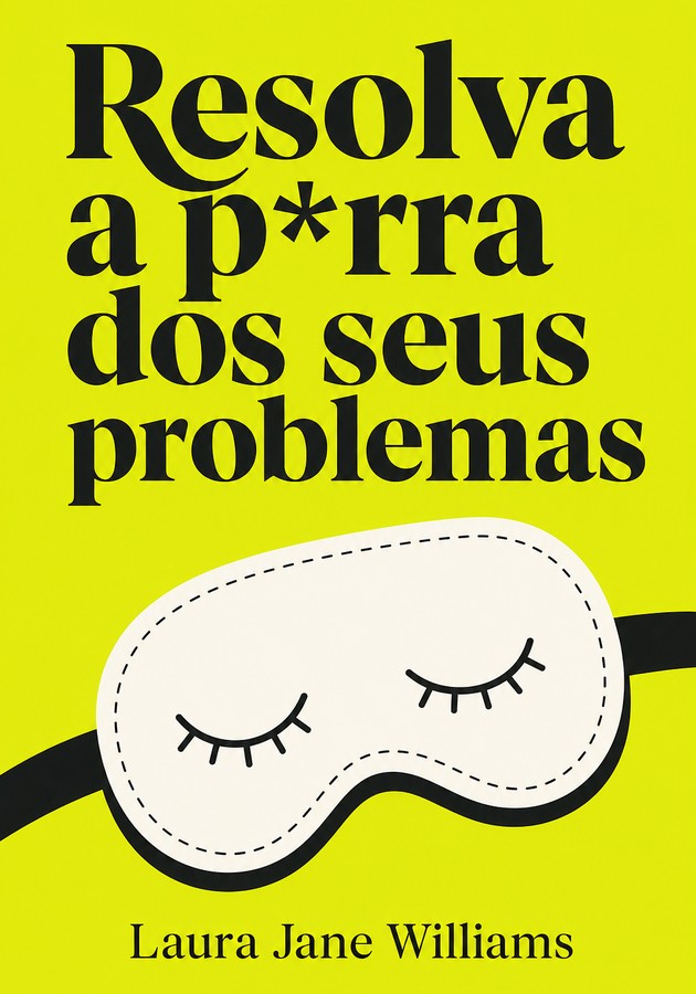Capa do livro Resolva a p*rra dos seus problemas, de Laura Jane Williams — resumo e resenha crítica no 12min