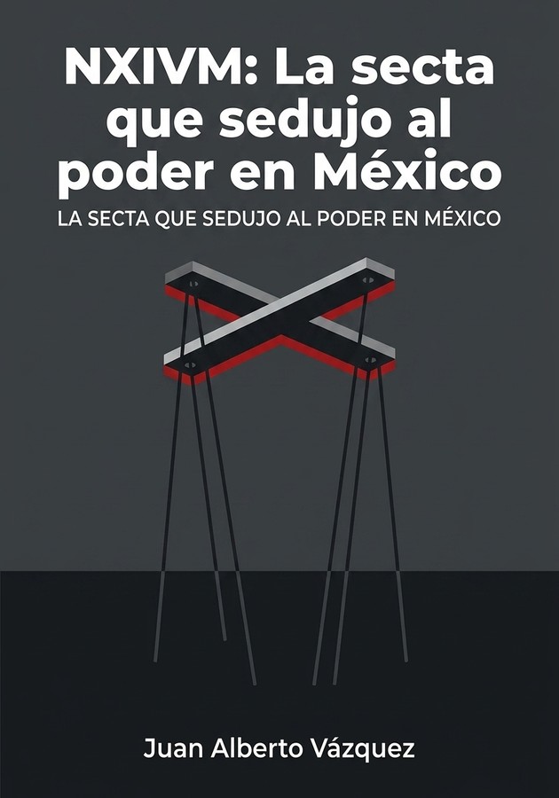 Portada del libro NXIVM: La secta que sedujo al poder en México, de Juan Alberto Vázquez — resumen crítico y reseña en 12min