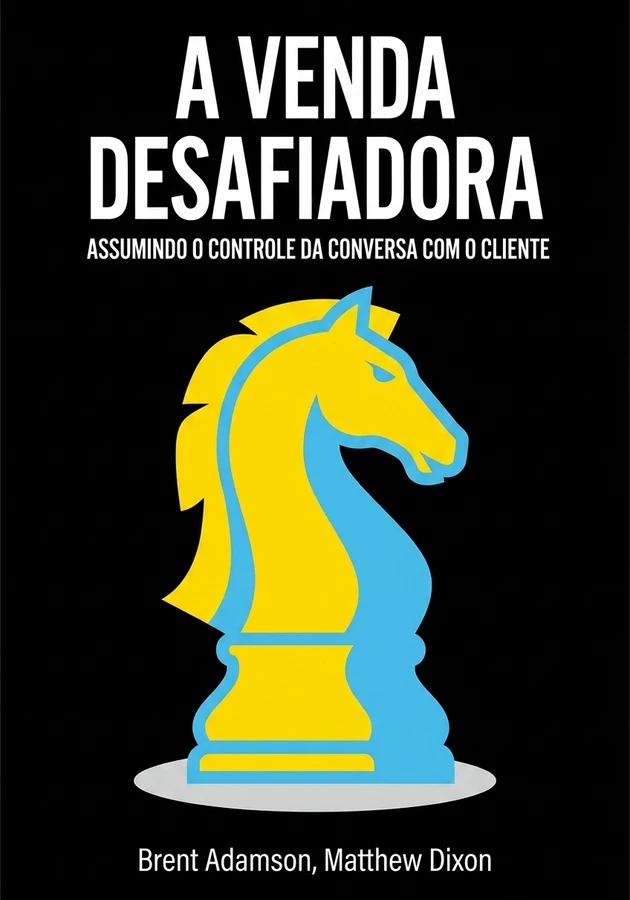 Capa do livro A Venda Desafiadora, de Brent Adamson & Matthew Dixon — resumo e resenha crítica no 12min