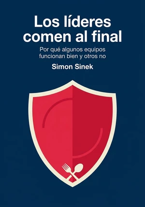 Portada del libro Los líderes comen al final, de Simon Sinek — resumen crítico y reseña en 12min