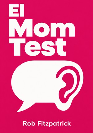 Portada del libro El Mom Test, de Rob Fitzpatrick — resumen crítico y reseña en 12min