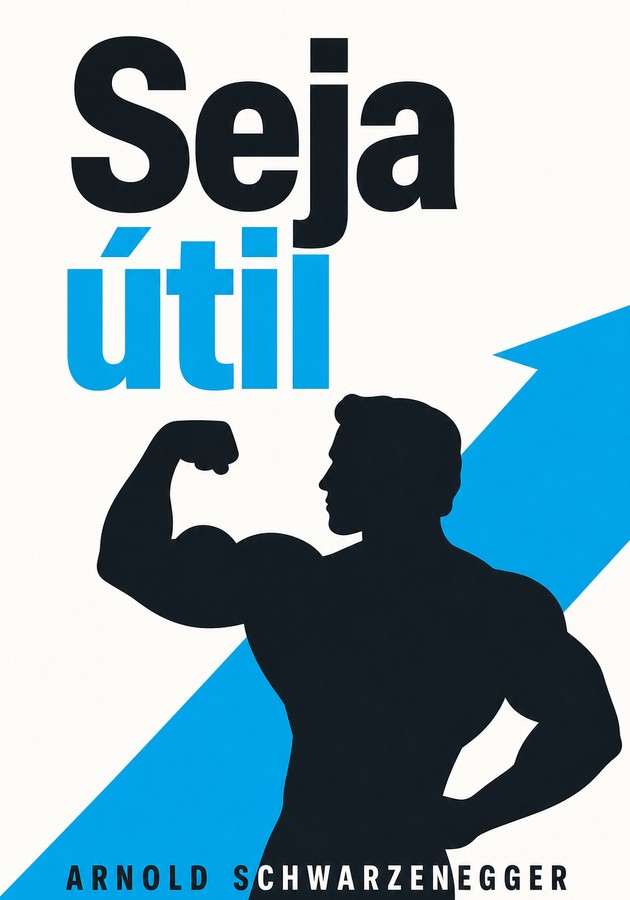 Capa do livro Seja útil, de Arnold Schwarzenegger — resumo e resenha crítica no 12min