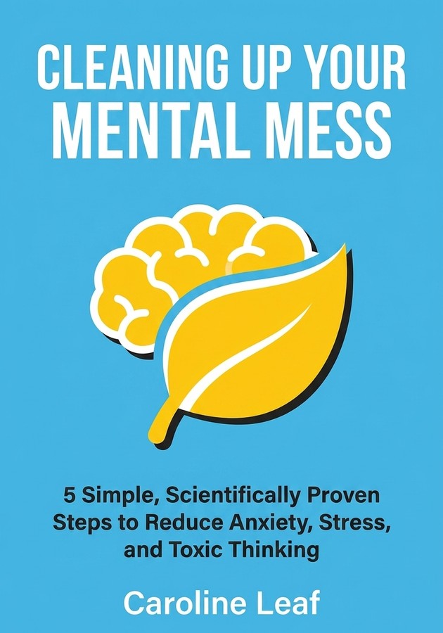 Book cover of Cleaning Up Your Mental Mess   by Caroline Leaf — critical summary review on 12min