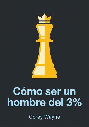 Portada del libro Cómo ser un hombre del 3%, de Corey Wayne — resumen crítico y reseña en 12min