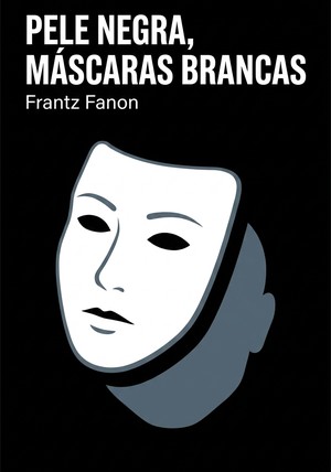 Capa do livro Pele negra, máscaras brancas, de Frantz Fanon — resumo e resenha crítica no 12min