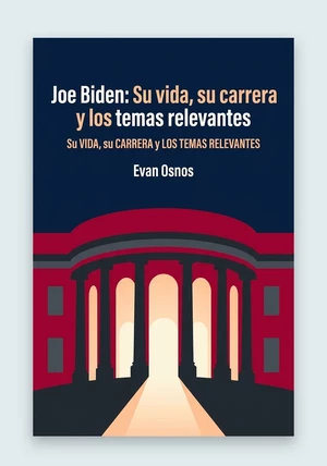 Portada del libro Joe Biden: Su vida, su carrera y los temas relevantes, de Evan Osnos — resumen crítico y reseña en 12min