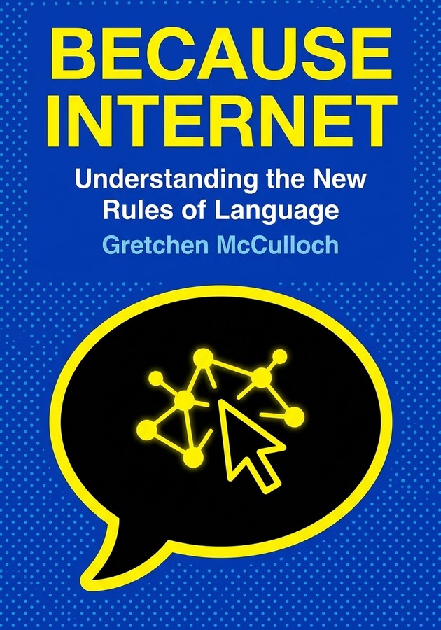 Book cover of Because Internet by Gretchen McCulloch — critical summary review on 12min