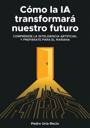 Portada del libro Cómo la IA transformará nuestro futuro, de Pedro Uría-Recio — resumen crítico y reseña en 12min