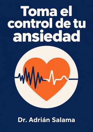 Portada del libro Toma el control de tu ansiedad, de Dr. Adrián Salama — resumen crítico y reseña en 12min