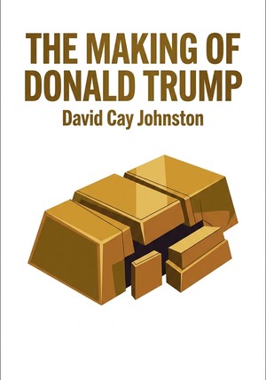 Book cover of The Making of Donald Trump by David Cay Johnston — critical summary review on 12min