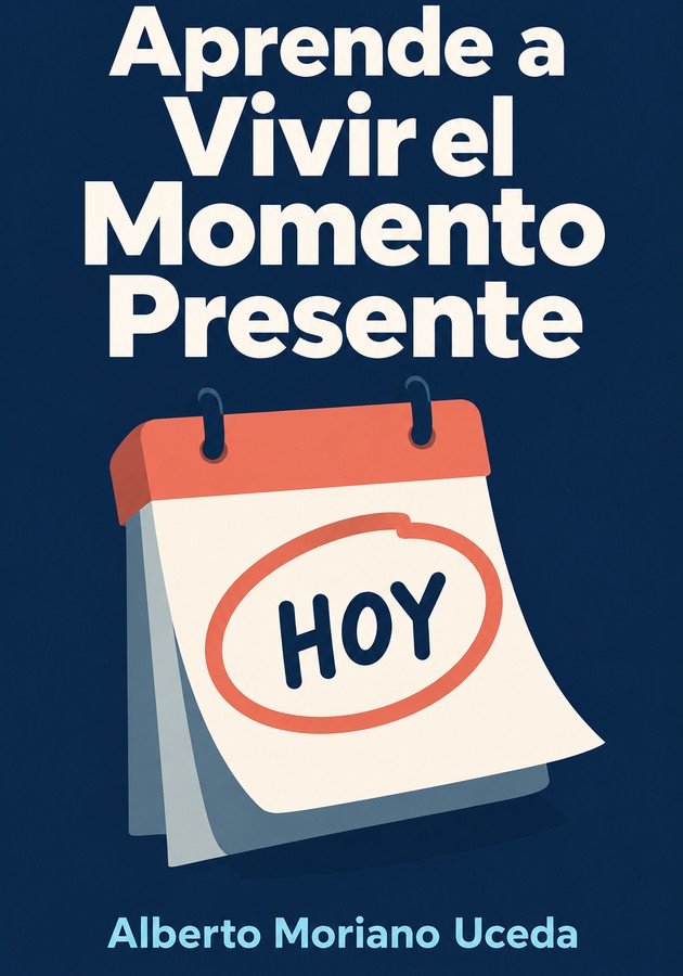 Portada del libro Aprende a Vivir el Momento Presente, de Alberto Moriano Uceda — resumen crítico y reseña en 12min