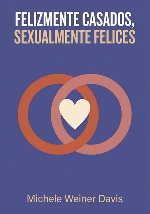 Portada del libro Felizmente casados, sexualmente felices, de Michele Weiner Davis — resumen crítico y reseña en 12min