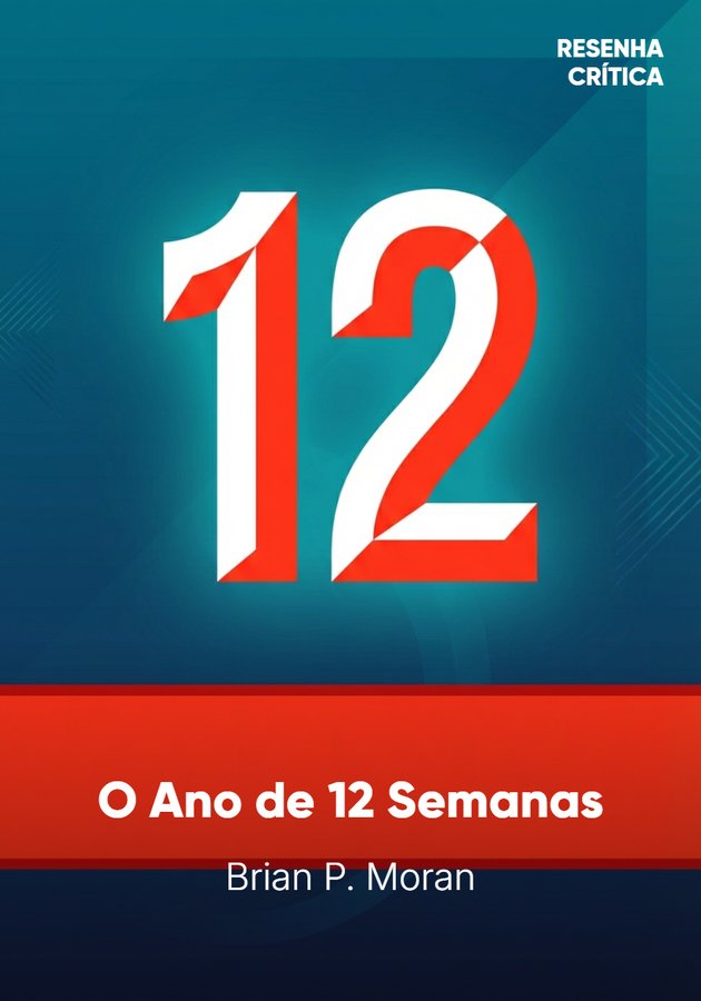 Capa do livro O Ano de 12 Semanas, de Brian P. Moran — resumo e resenha crítica no 12min