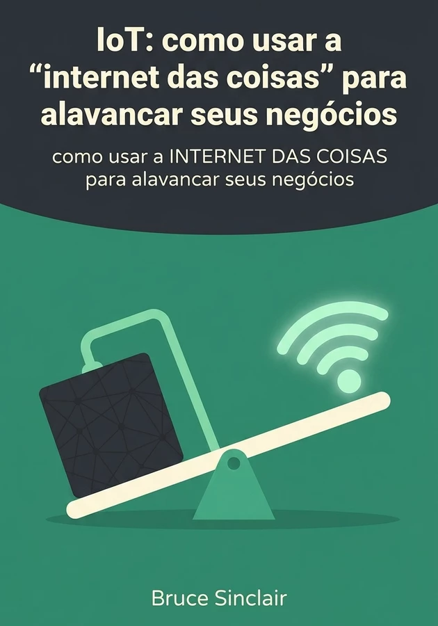 Capa do livro IoT: como usar a “internet das coisas” para alavancar seus negócios, de Bruce Sinclair — resumo e resenha crítica no 12min