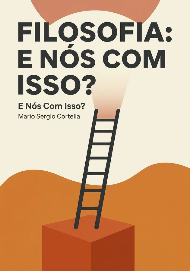 Capa do livro Filosofia: E Nós Com Isso?, de Mario Sergio Cortella — resumo e resenha crítica no 12min