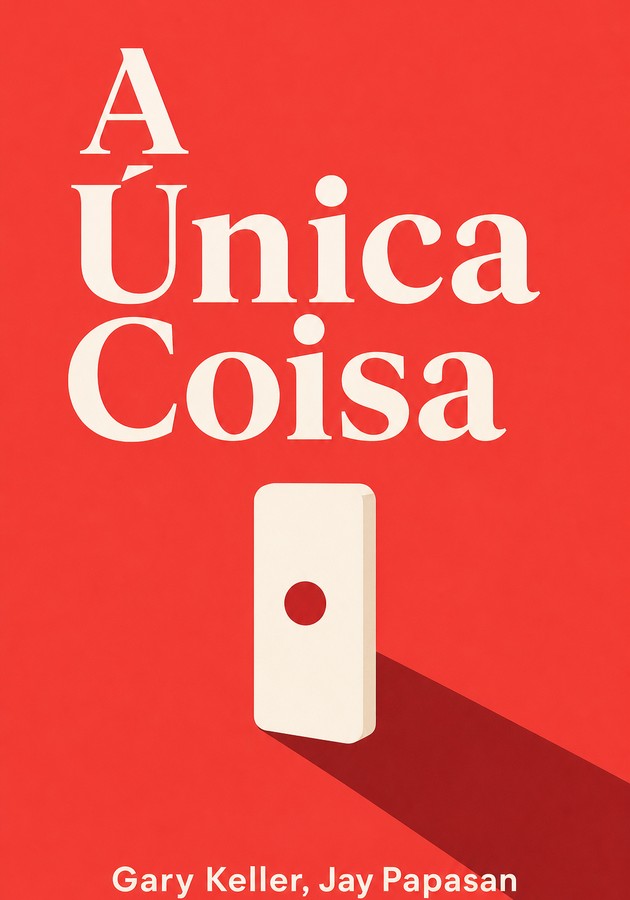Capa do livro A Única Coisa, de Gary Keller & Jay Papasan — resumo e resenha crítica no 12min