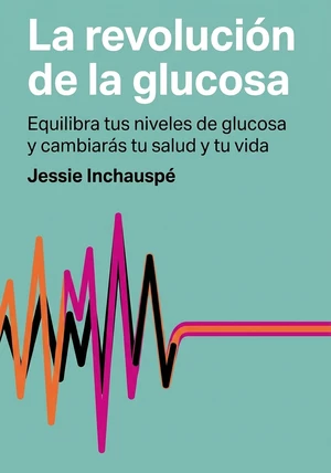 Portada del libro La revolución de la glucosa, de Jessie Inchauspé — resumen crítico y reseña en 12min