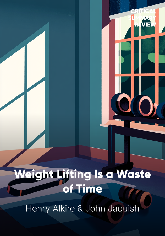 Book cover of Weight Lifting Is a Waste of Time by Henry Alkire — critical summary review on 12min