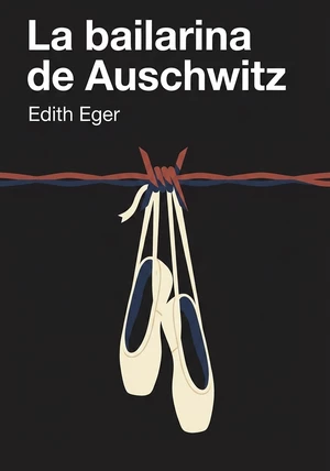 Portada del libro La bailarina de Auschwitz, de Edith Eger — resumen crítico y reseña en 12min