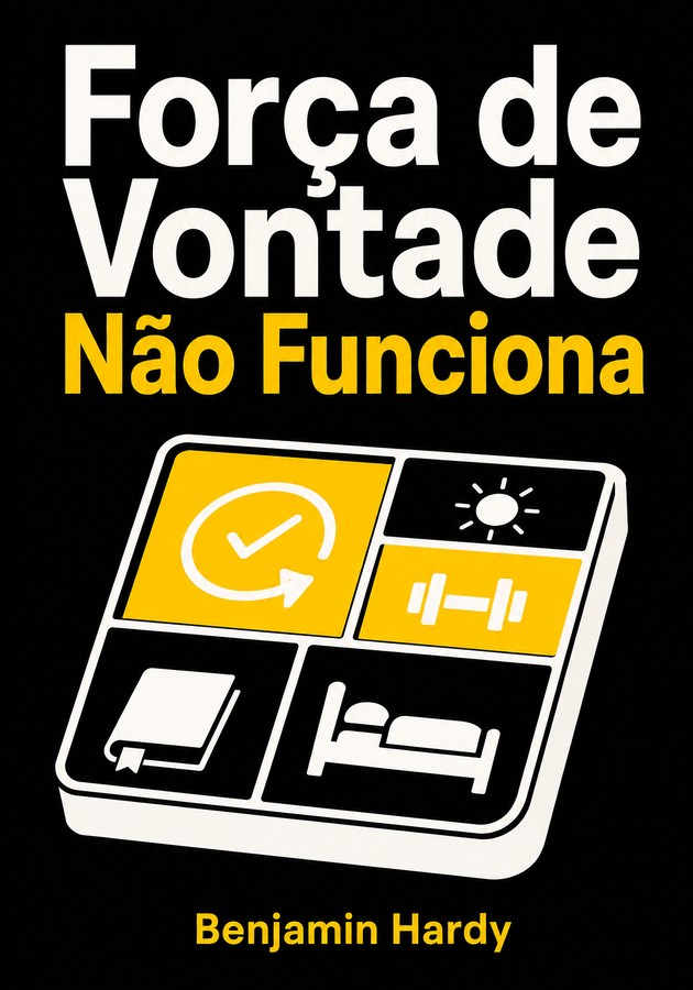 Capa do livro Força de Vontade Não Funciona, de  Benjamin Hardy — resumo e resenha crítica no 12min