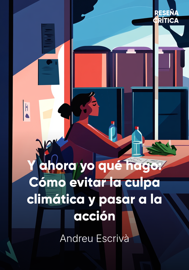 Portada del libro Y ahora yo qué hago: Cómo evitar la culpa climática y pasar a la acción, de Andreu Escrivà — resumen crítico y reseña en 12min