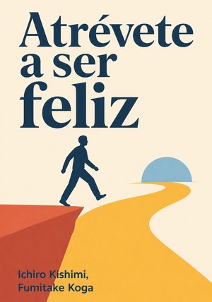 Portada del libro Atrévete a ser feliz, de Fumitake Koga — resumen crítico y reseña en 12min