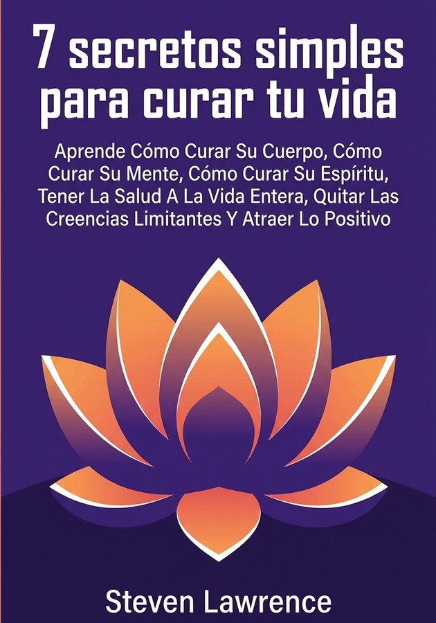 Portada del libro 7 secretos simples para curar tu vida, de Steven Lawrence — resumen crítico y reseña en 12min