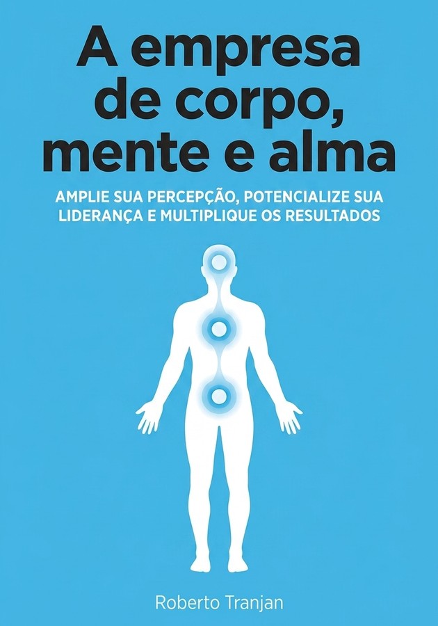 Capa do livro A empresa de corpo, mente e alma, de Roberto Tranjan — resumo e resenha crítica no 12min