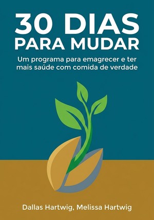 Capa do livro 30 Dias Para Mudar, de Dallas Hartwig & Melissa Hartwig — resumo e resenha crítica no 12min