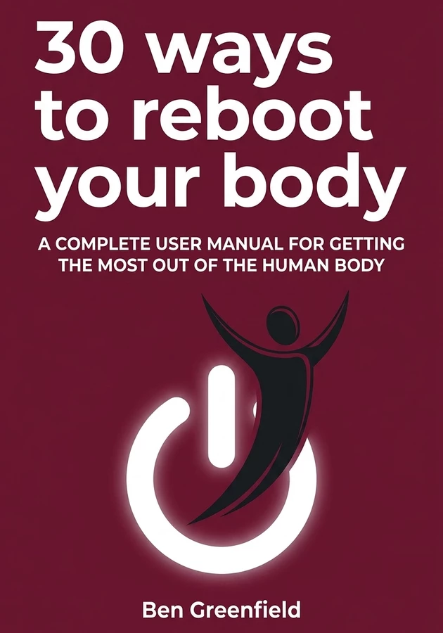 Capa do livro 30 ways to reboot your body, de Ben Greenfield — resumo e resenha crítica no 12min