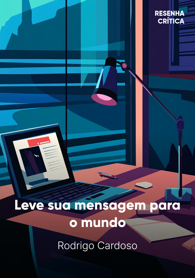 Capa do livro Leve sua mensagem para o mundo, de Rodrigo Cardoso — resumo e resenha crítica no 12min