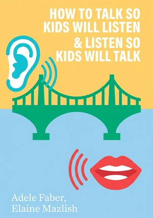 Book cover of How to Talk So Kids Will Listen & Listen So Kids Will Talk by Adele Faber & Elaine Mazlish — critical summary review on 12min