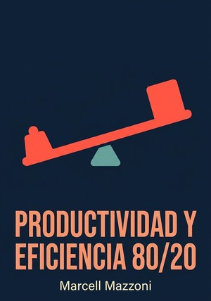 Portada del libro Productividad Y Eficiencia 80/20, de Marcell Mazzoni — resumen crítico y reseña en 12min