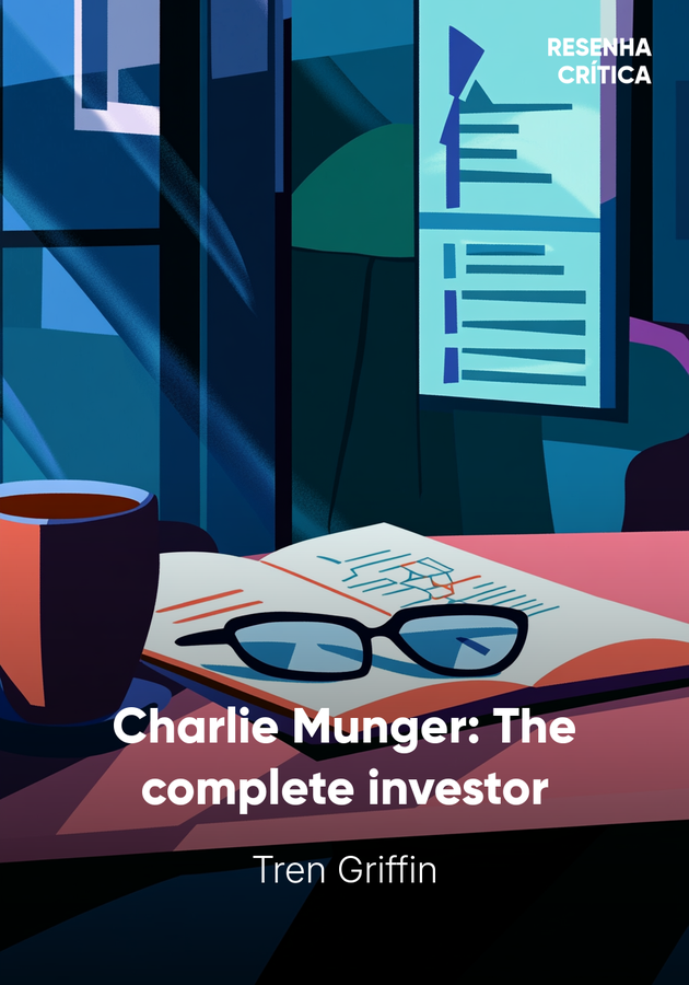 Capa do livro Charlie Munger: The complete investor, de Tren Griffin — resumo e resenha crítica no 12min