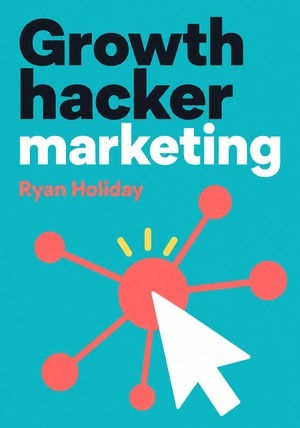Capa do livro Growth hacker marketing, de Ryan Holiday — resumo e resenha crítica no 12min